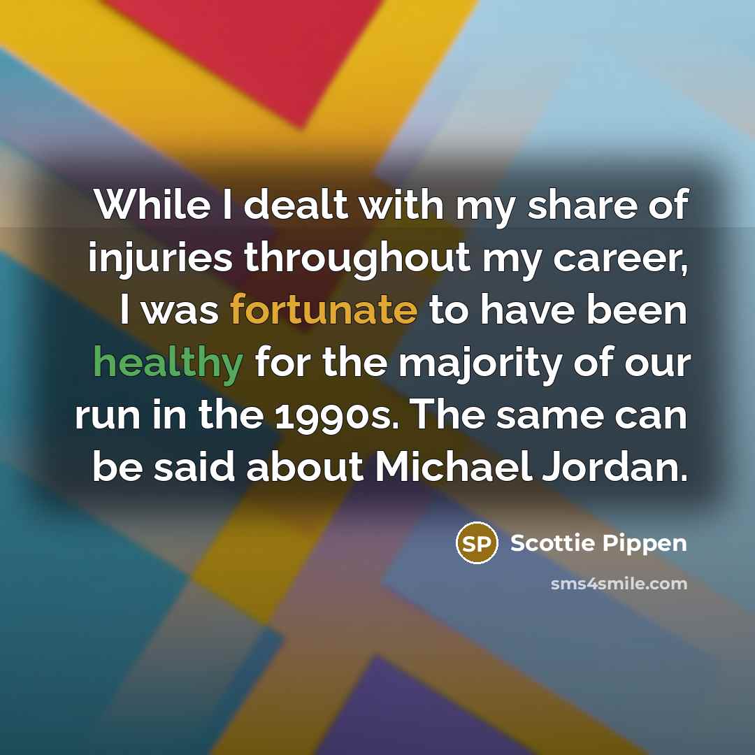 “While I dealt with my share of injuries throughout my…” quote by Scottie Pippen