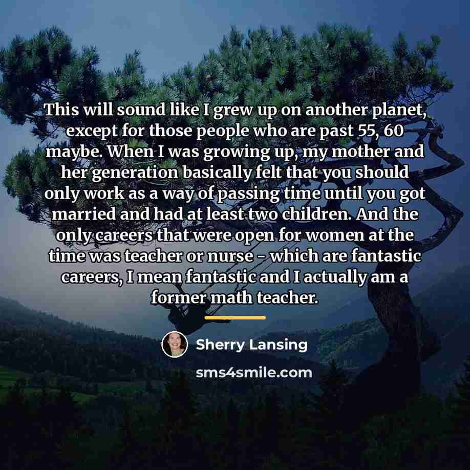 “This will sound like I grew up on another planet,…” quote by Sherry Lansing
