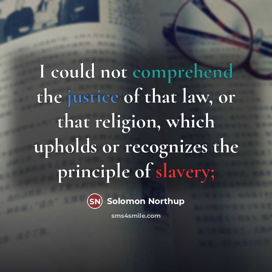 “I could not comprehend the justice of that law, or…” quote by Solomon Northup
