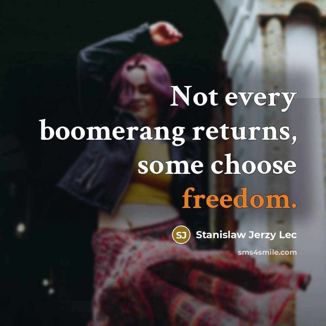 “Not every boomerang returns, some choose freedom.…” quote by Stanislaw Jerzy Lec