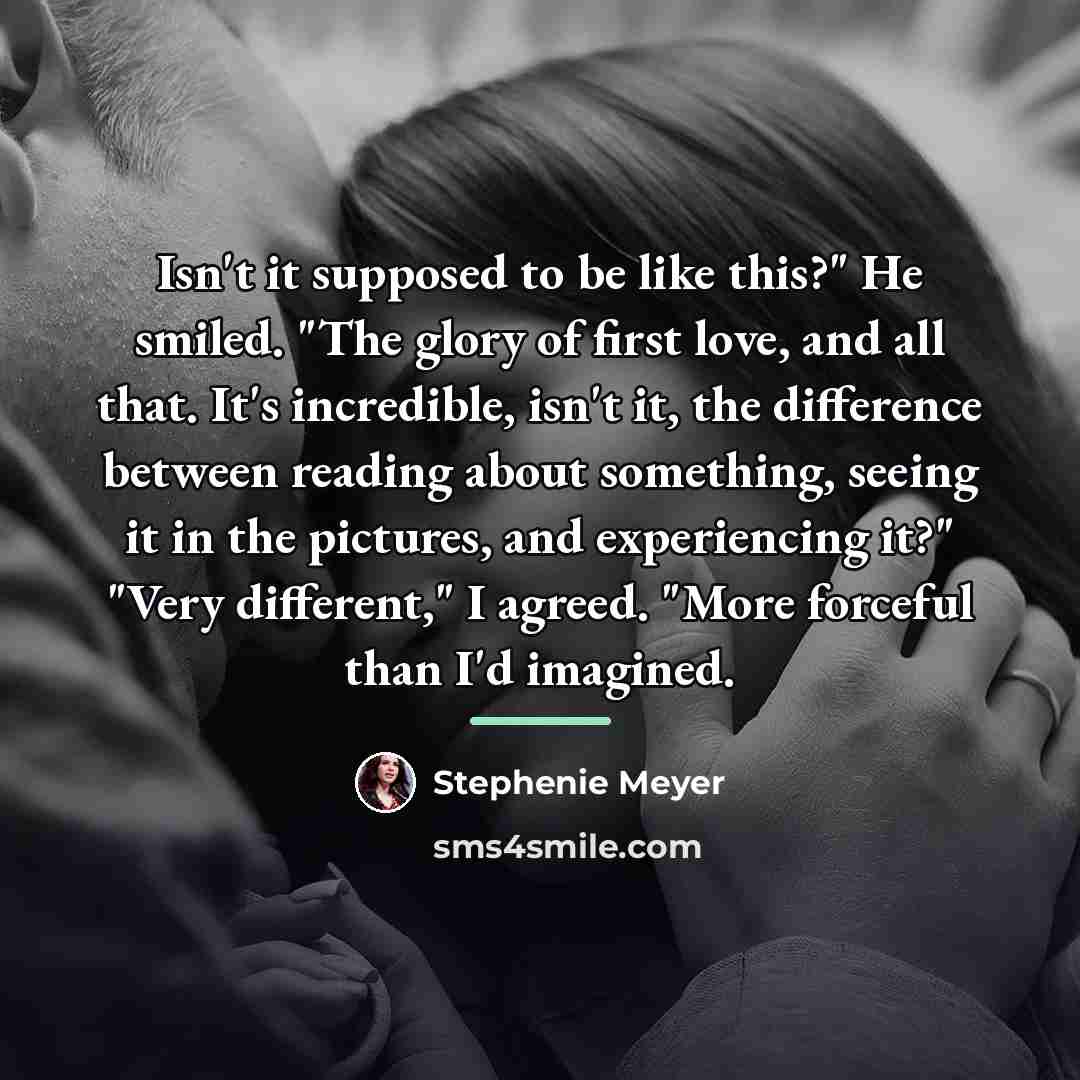 “Isn't it supposed to be like this?" He smiled. "The…” quote by Stephenie Meyer