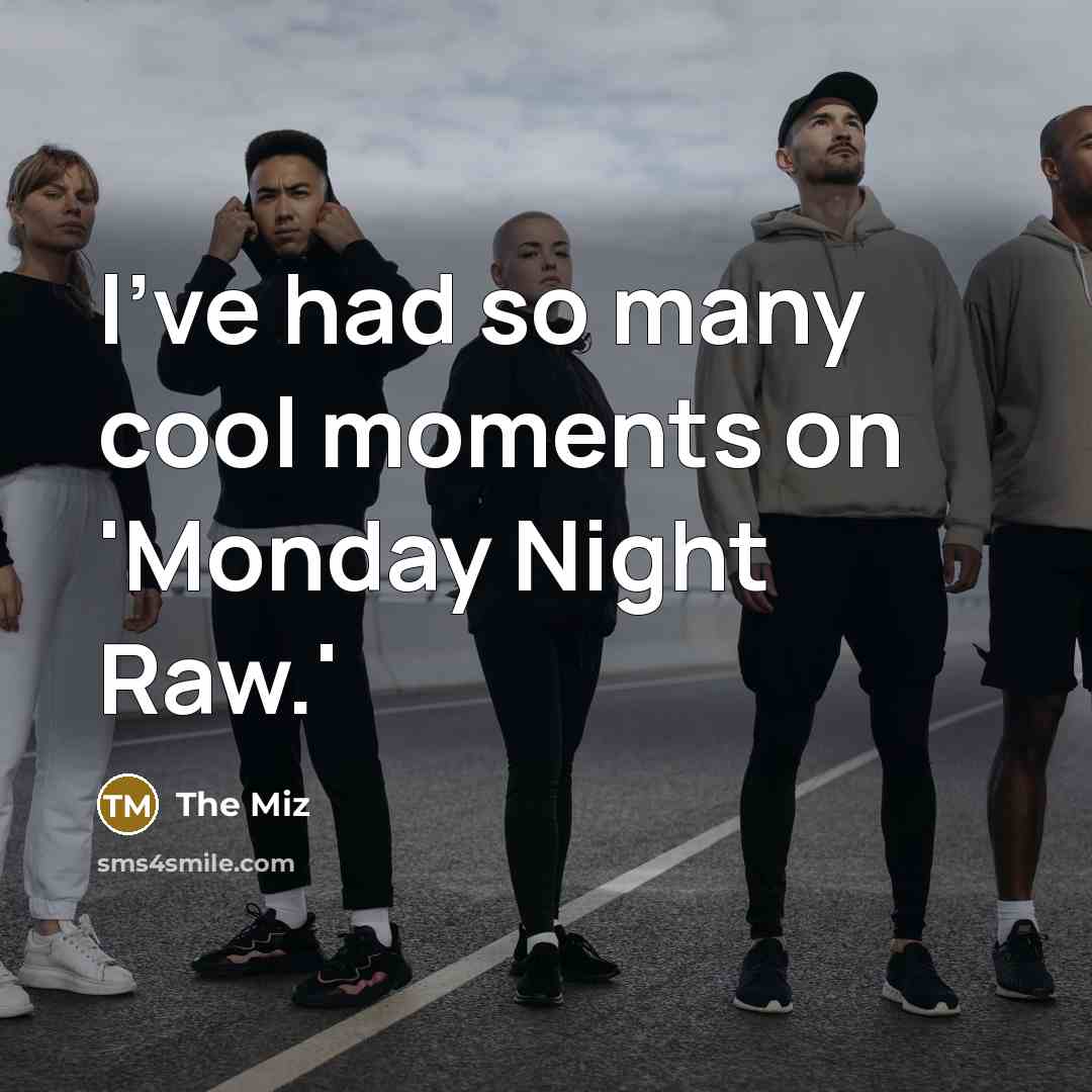 “I've had so many cool moments on 'Monday Night Raw.'…” quote by The Miz