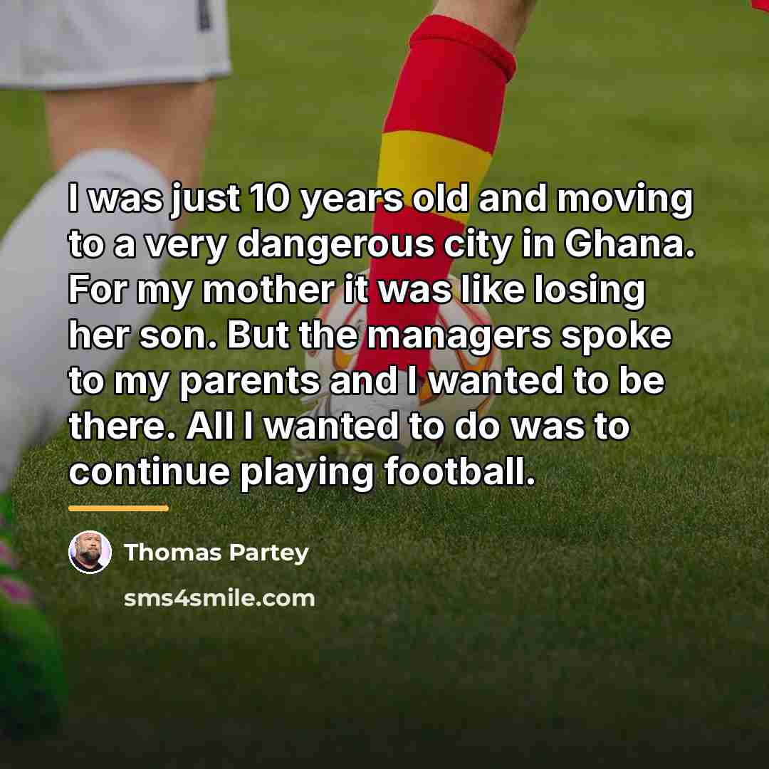 “I was just 10 years old and moving to a…” quote by Thomas Partey
