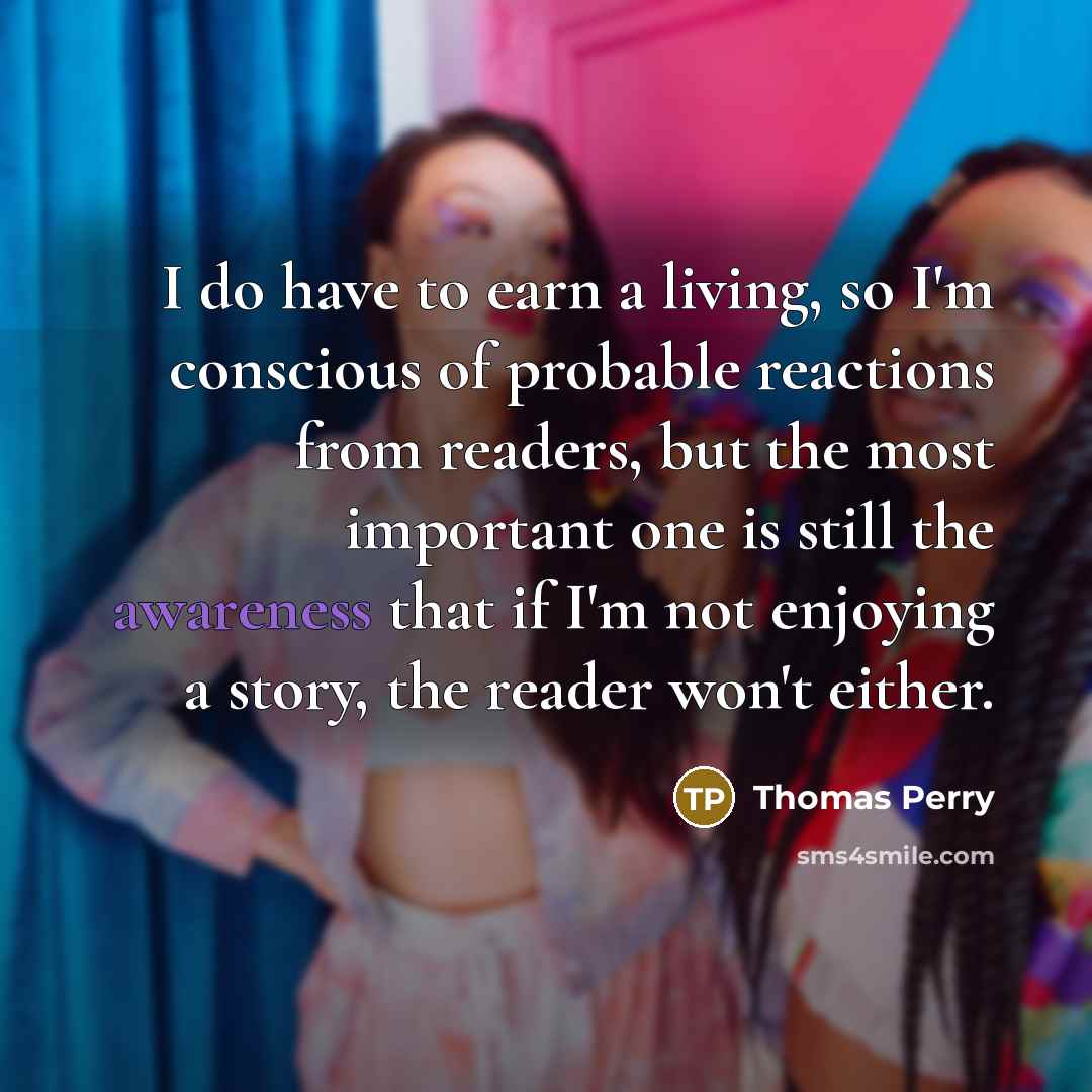 “I do have to earn a living, so I'm conscious…” quote by Thomas Perry