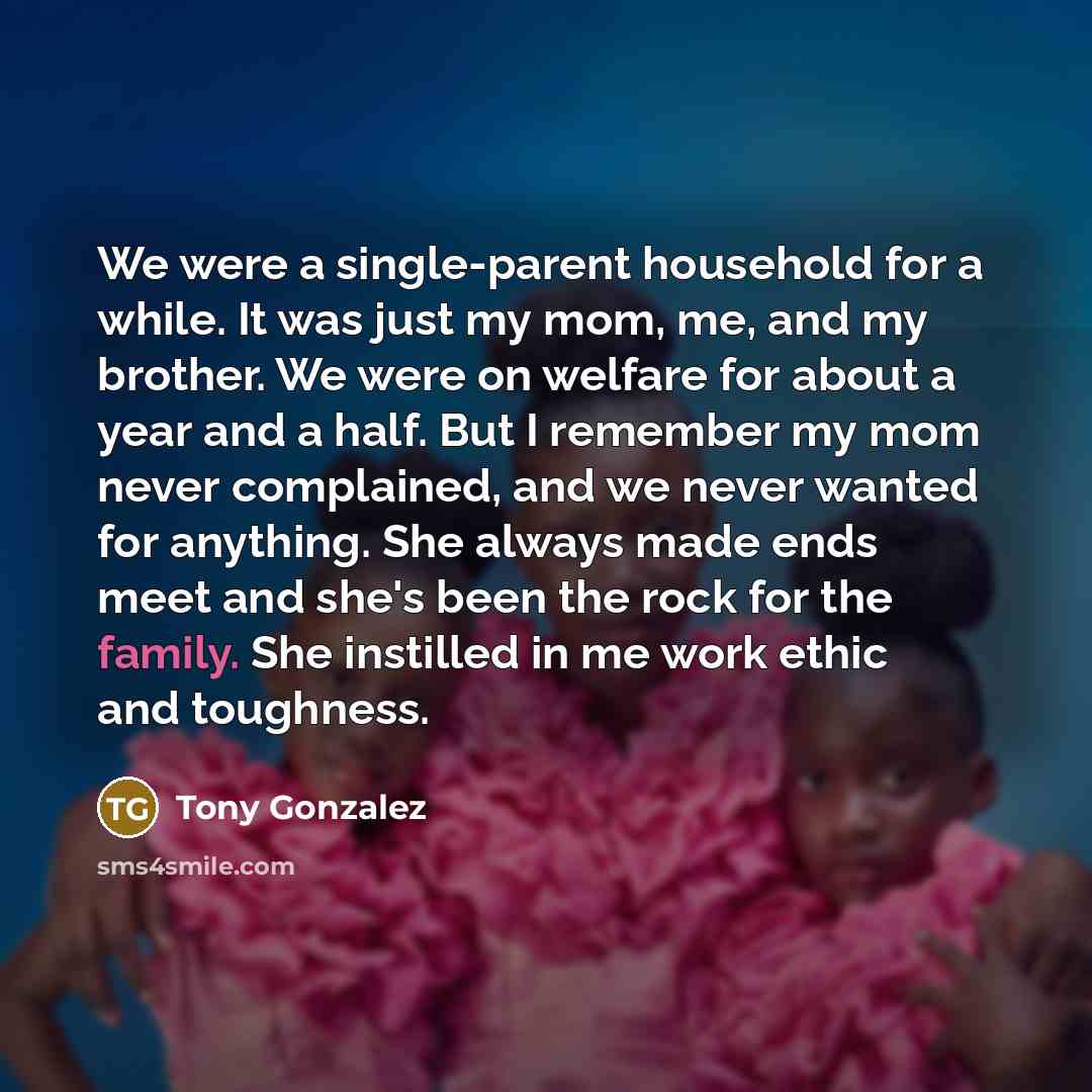 “We were a single-parent household for a while. It was…” quote by Tony Gonzalez