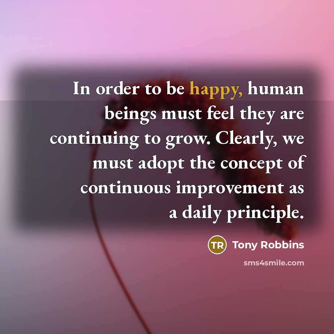 “In order to be happy, human beings must feel they…” quote by Tony Robbins