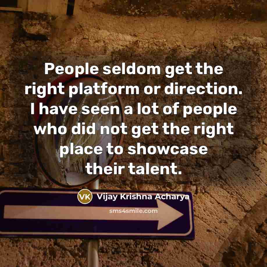“People seldom get the right platform or direction. I have…” quote by Vijay Krishna Acharya