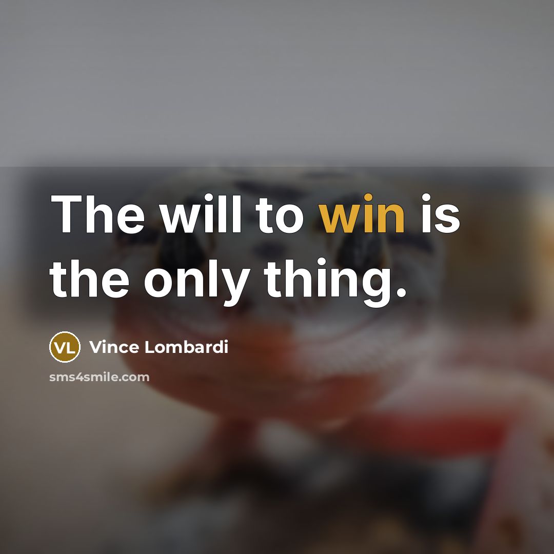 “The will to win is the only thing.” quote by Vince Lombardi