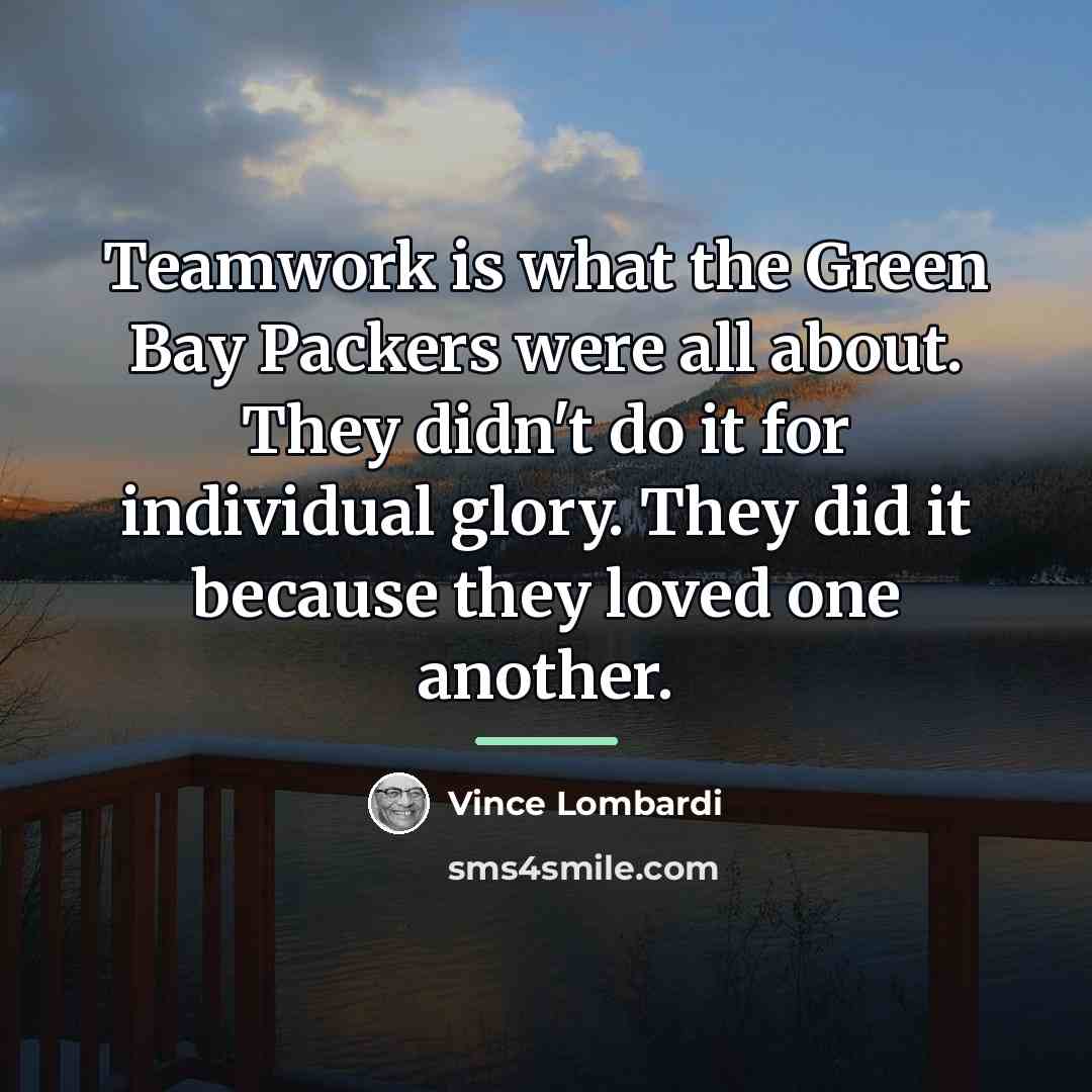 “Teamwork is what the Green Bay Packers were all about.…” quote by Vince Lombardi