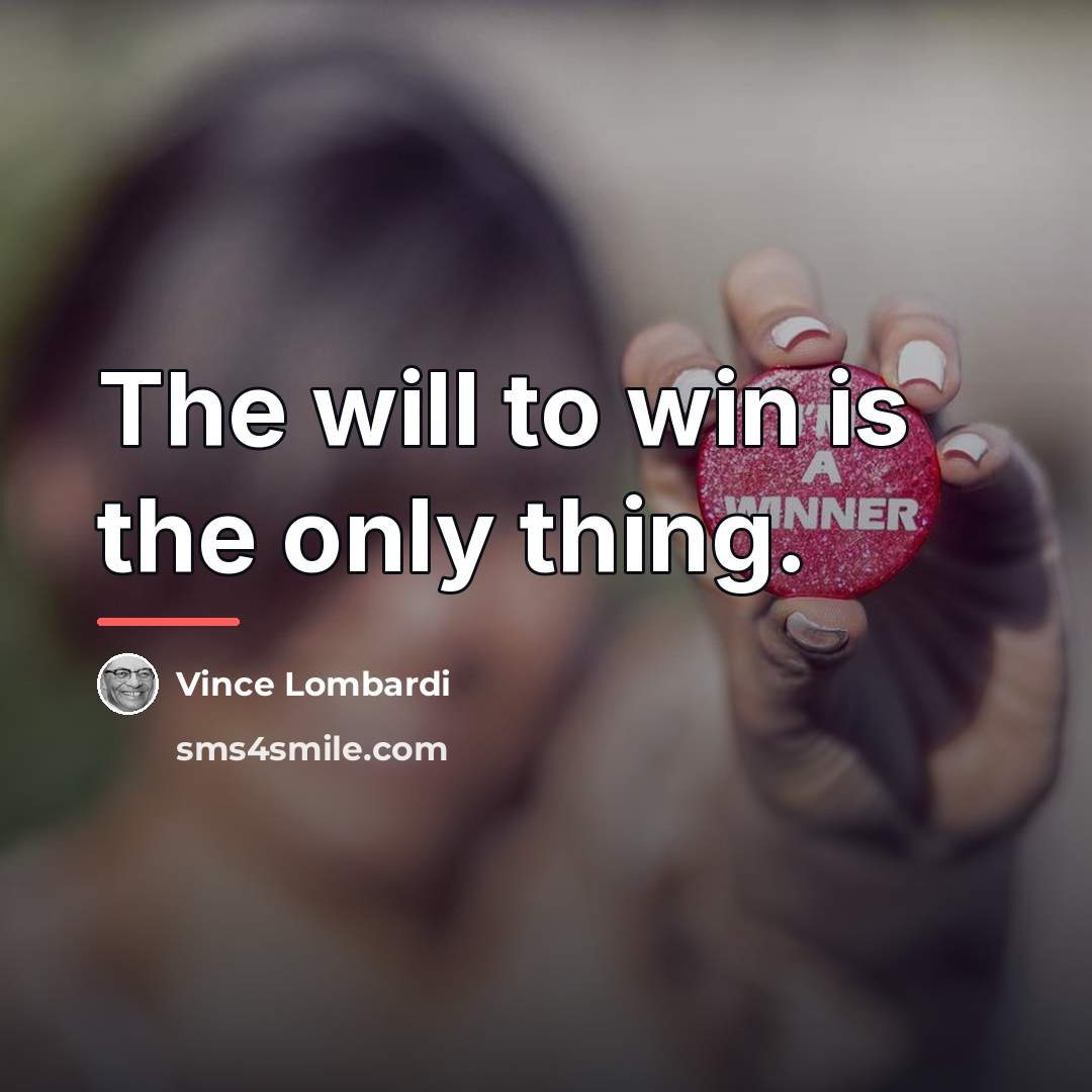 “The will to win is the only thing.…” quote by Vince Lombardi