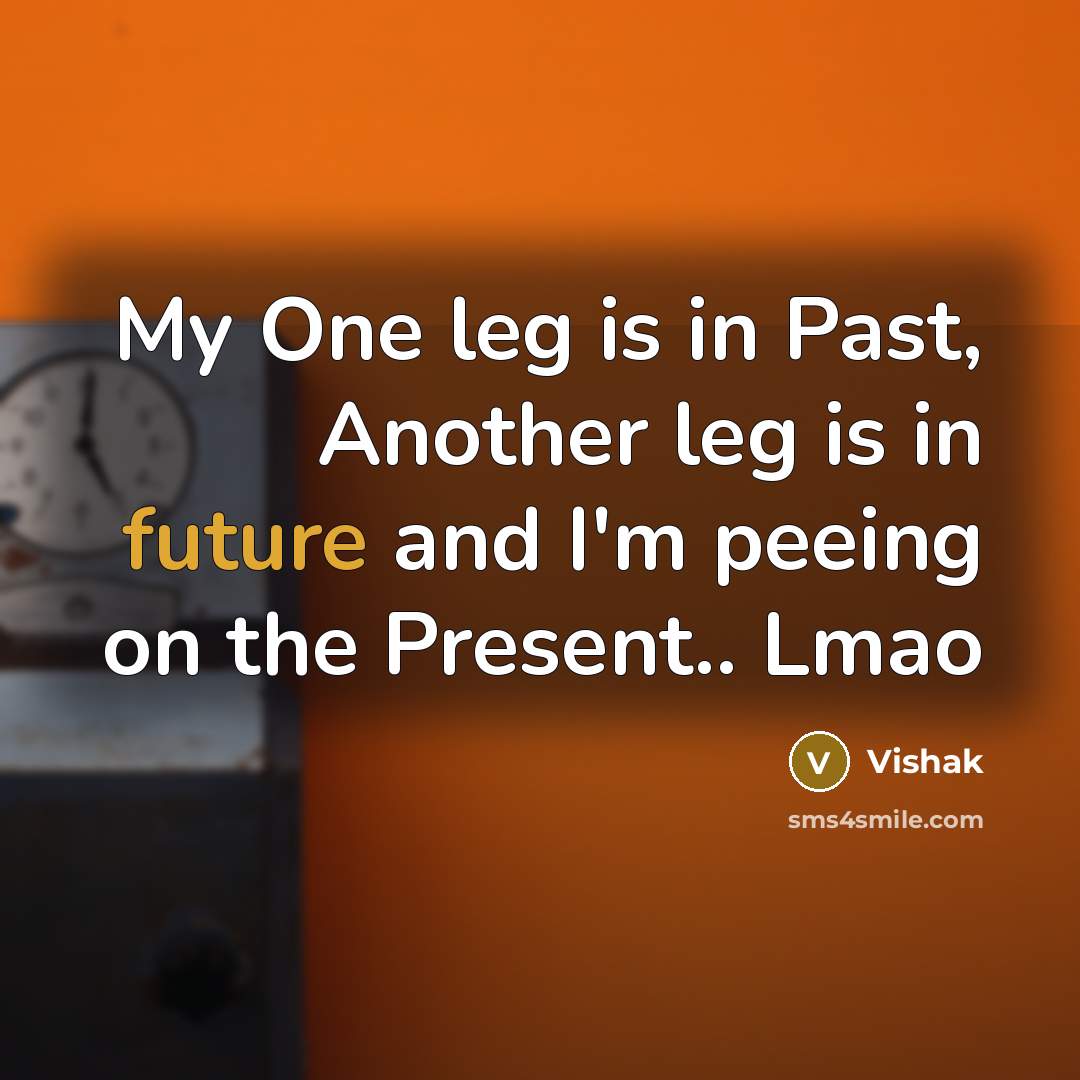 “My One leg is in Past, Another leg is in…” quote by Vishak
