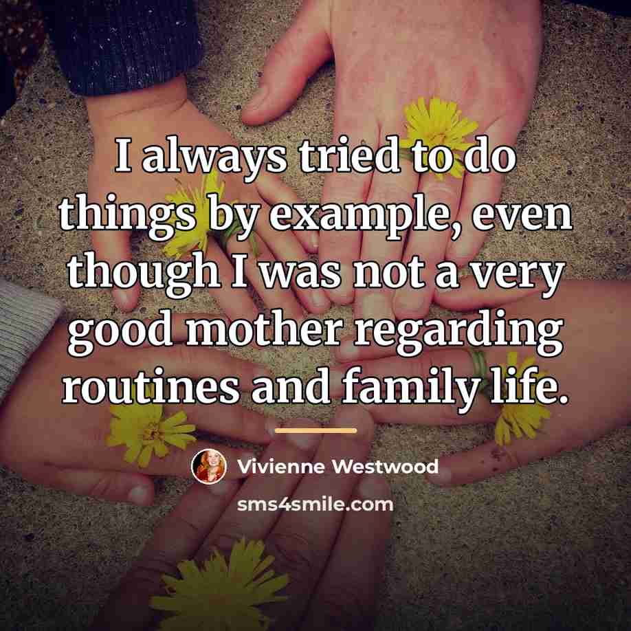 “I always tried to do things by example, even though…” quote by Vivienne Westwood