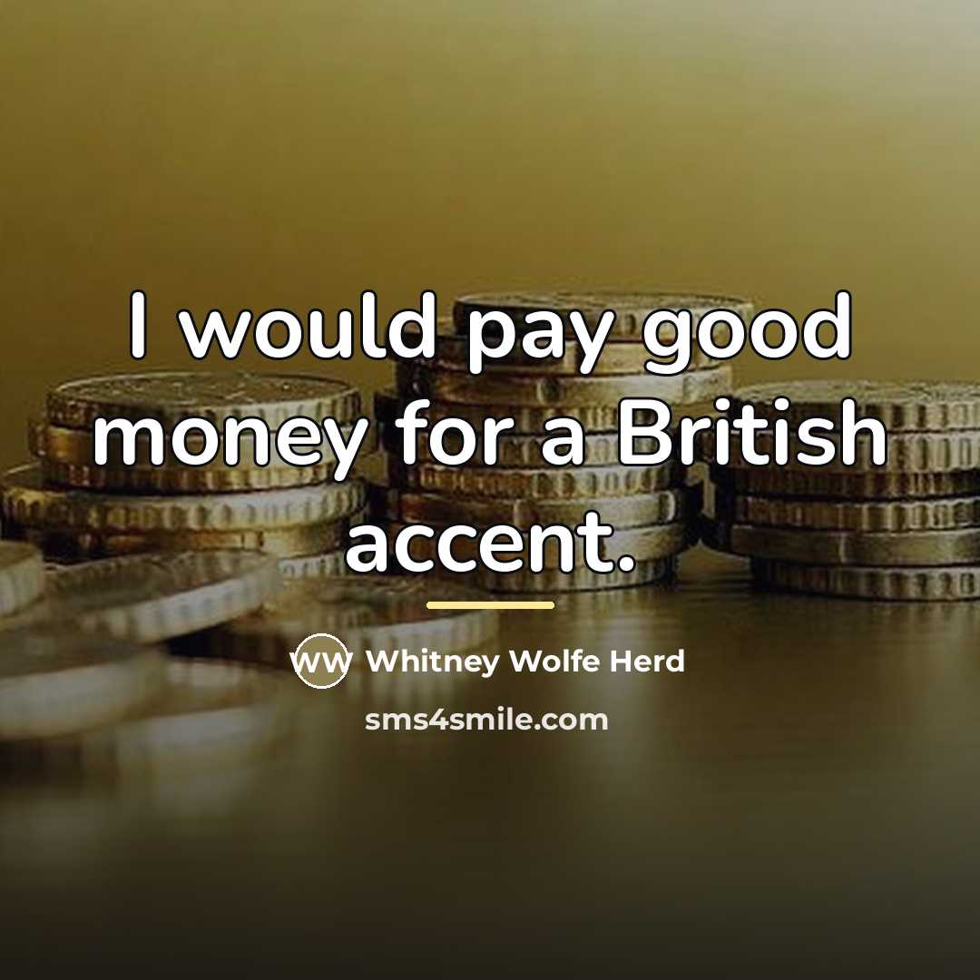 “I would pay good money for a British accent.…” quote by Whitney Wolfe Herd