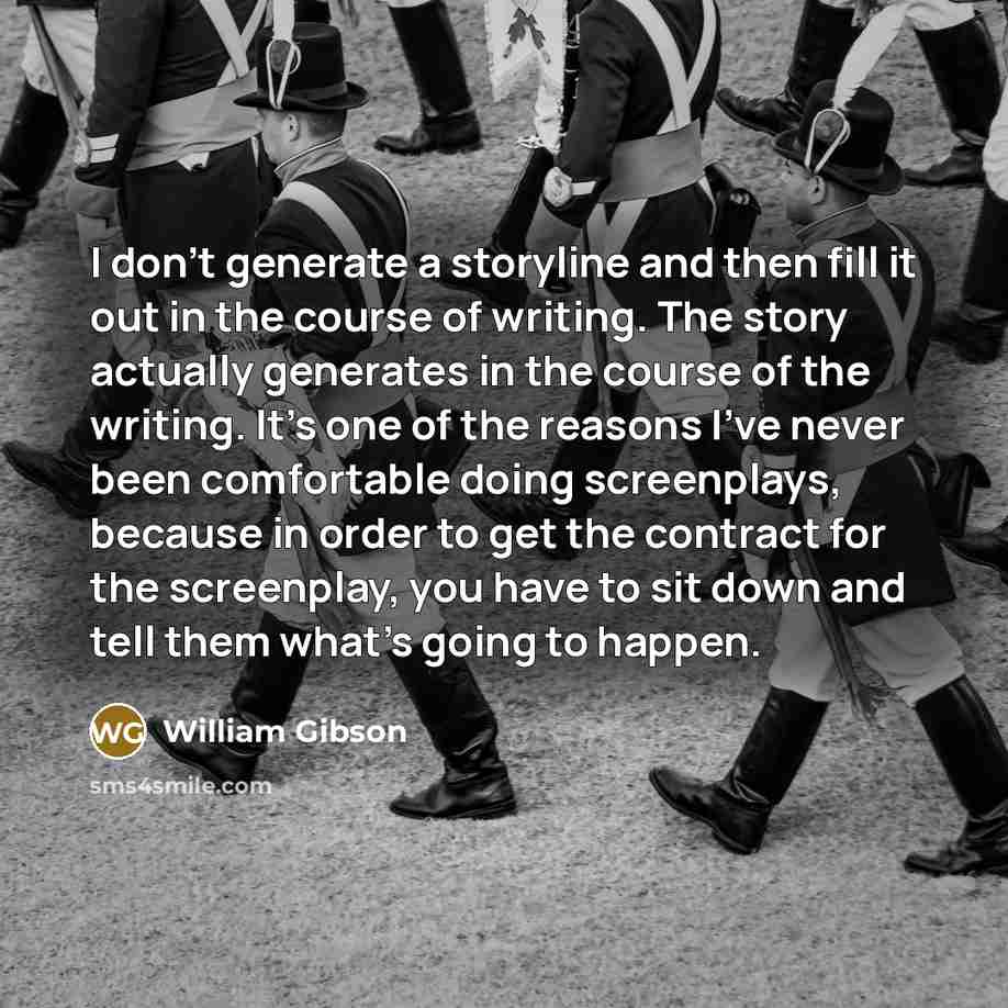 “I don't generate a storyline and then fill it out…” quote by William Gibson