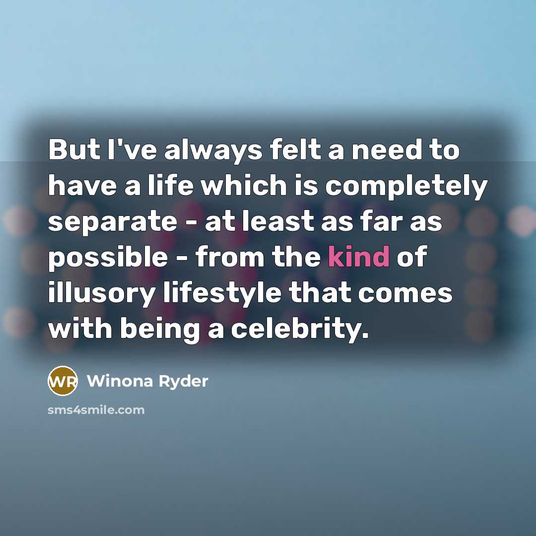 “But I've always felt a need to have a life…” quote by Winona Ryder