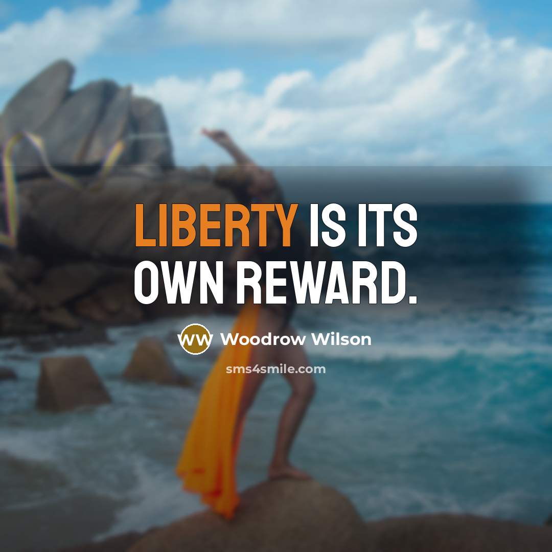 “Liberty is its own reward.…” quote by Woodrow Wilson