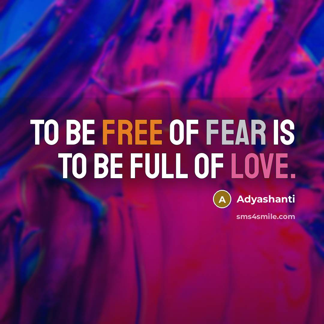 “To be free of fear is to be full of…” quote by Adyashanti