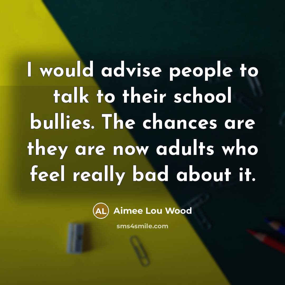 “I would advise people to talk to their school bullies.…” quote by Aimee Lou Wood