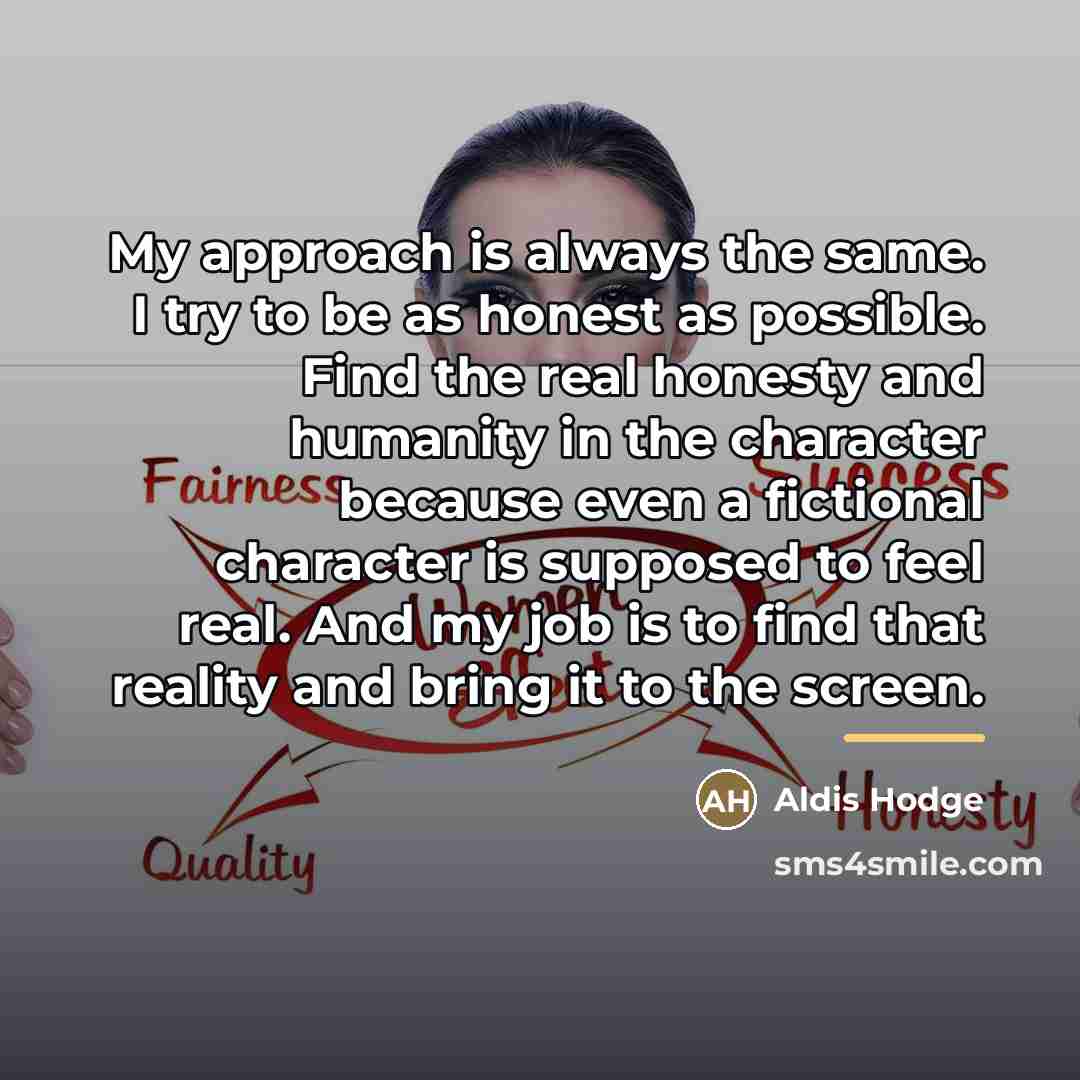 “My approach is always the same. I try to be…” quote by Aldis Hodge