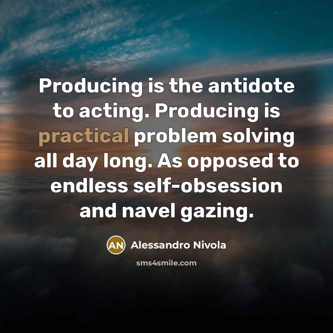 “Producing is the antidote to acting. Producing is practical problem…” quote by Alessandro Nivola