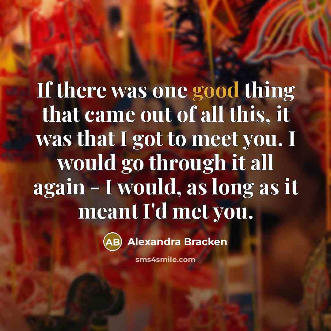 “If there was one good thing that came out of…” quote by Alexandra Bracken