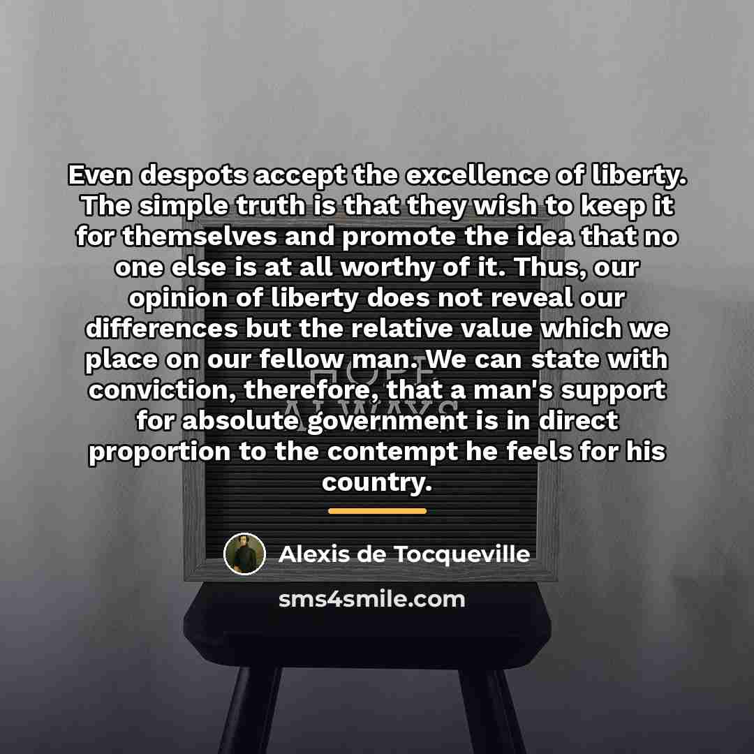 “Even despots accept the excellence of liberty. The simple truth…” quote by Alexis de Tocqueville