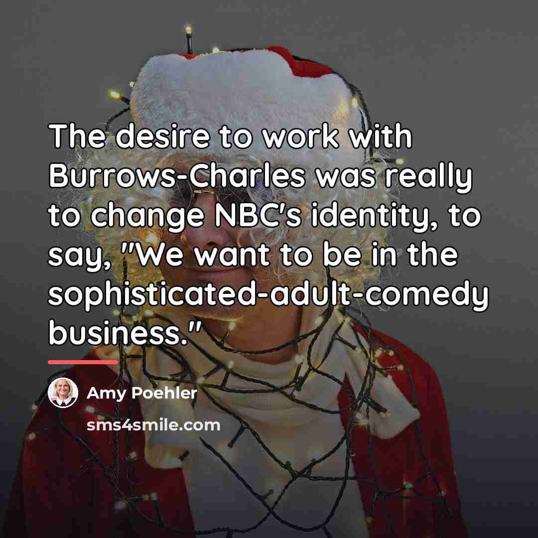 “The desire to work with Burrows-Charles was really to change…” quote by Amy Poehler