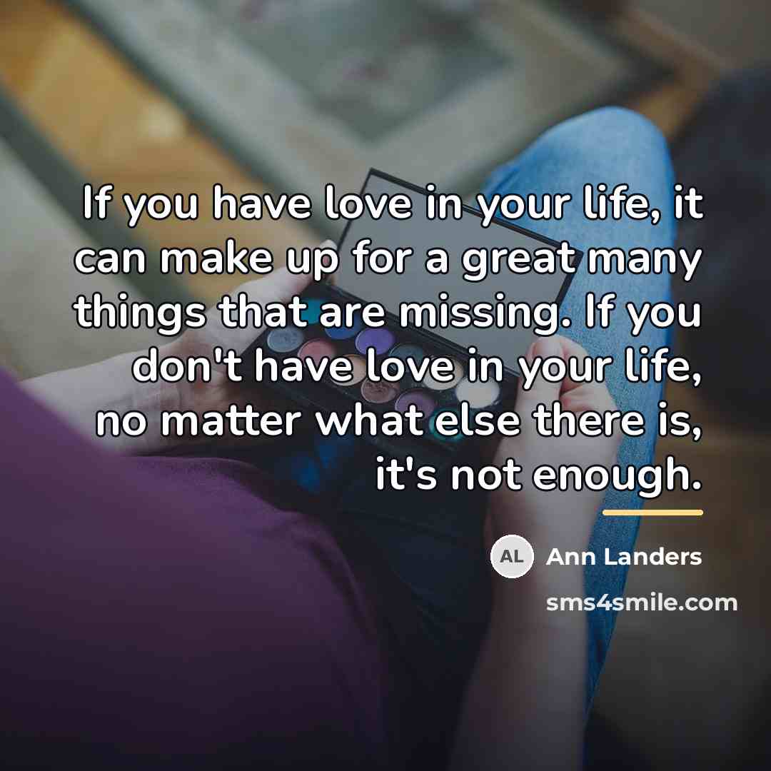 “If you have love in your life, it can make…” quote by Ann Landers