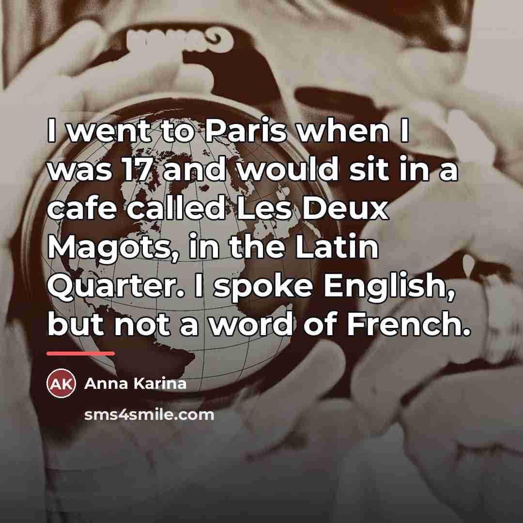 “I went to Paris when I was 17 and would…” quote by Anna Karina