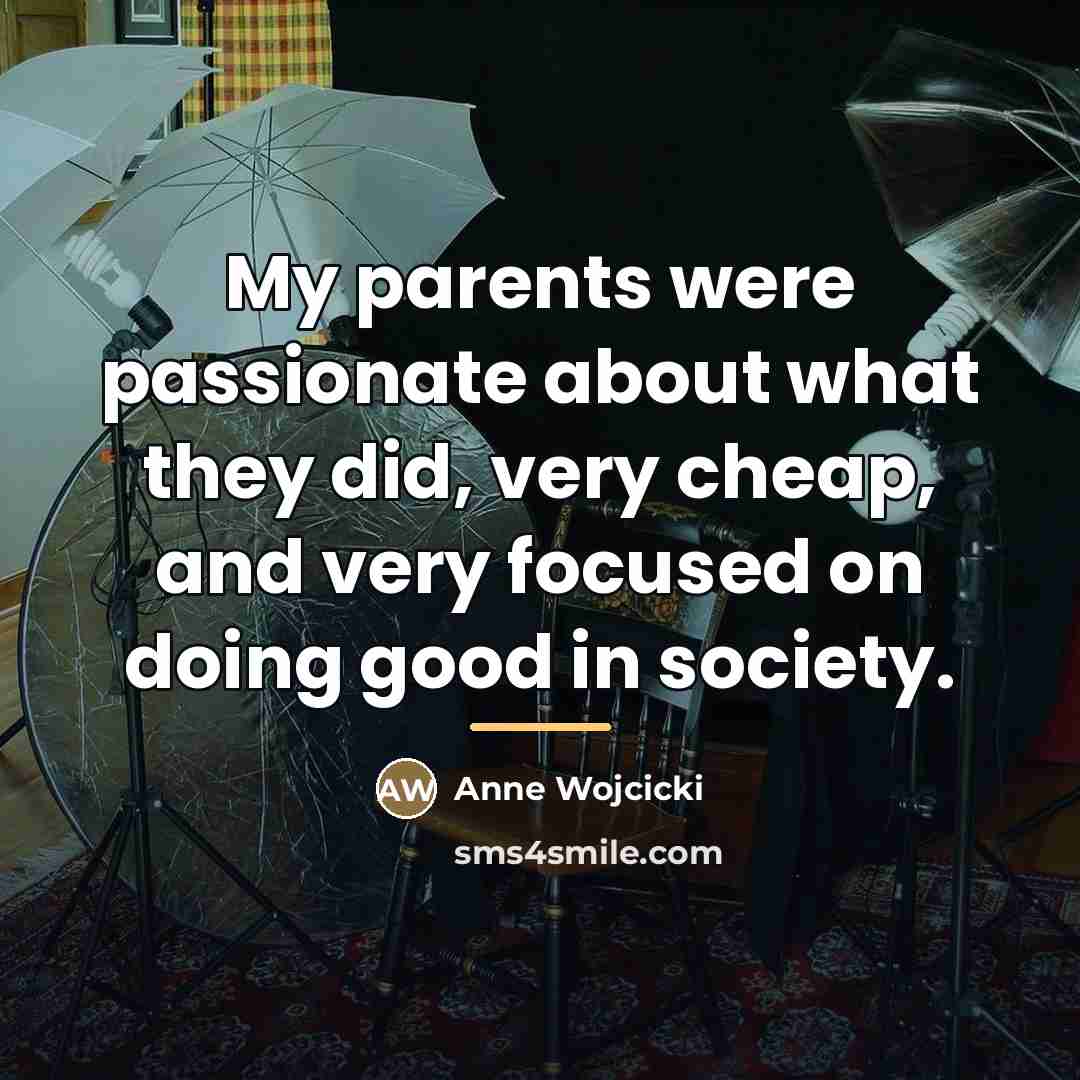“My parents were passionate about what they did, very cheap,…” quote by Anne Wojcicki
