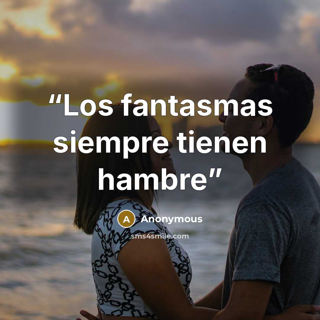 “Los fantasmas siempre tienen hambre” quote by Anonymous