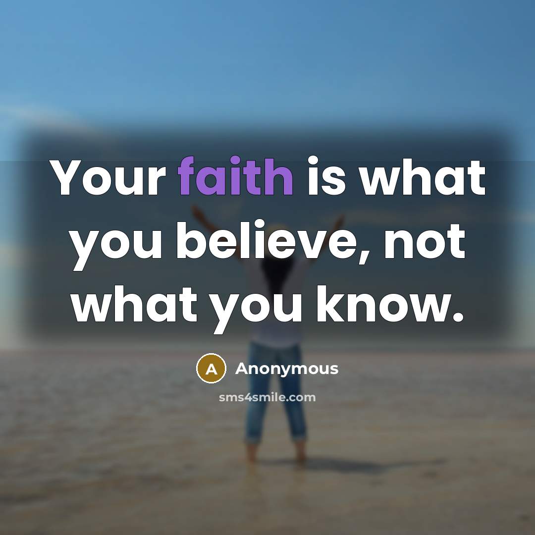 “Your faith is what you believe, not what you know.…” quote by Anonymous