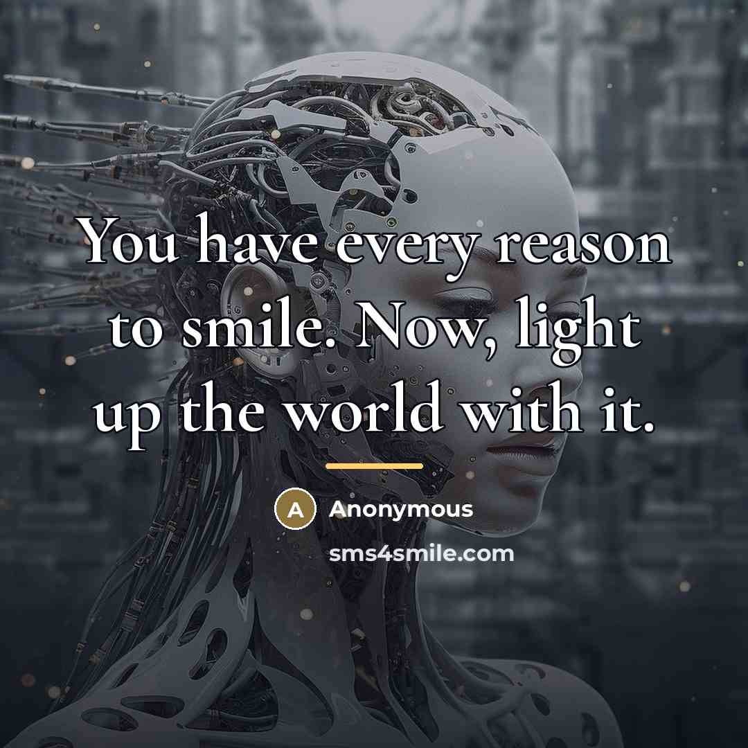 “You have every reason to smile. Now, light up the…” quote by Anonymous