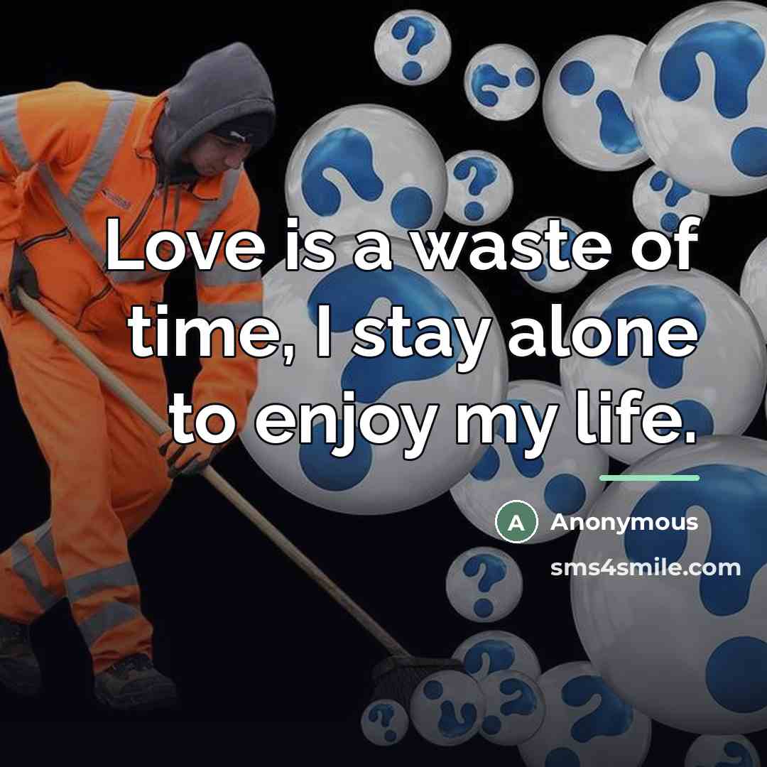 “Love is a waste of time, I stay alone to…” quote by Anonymous