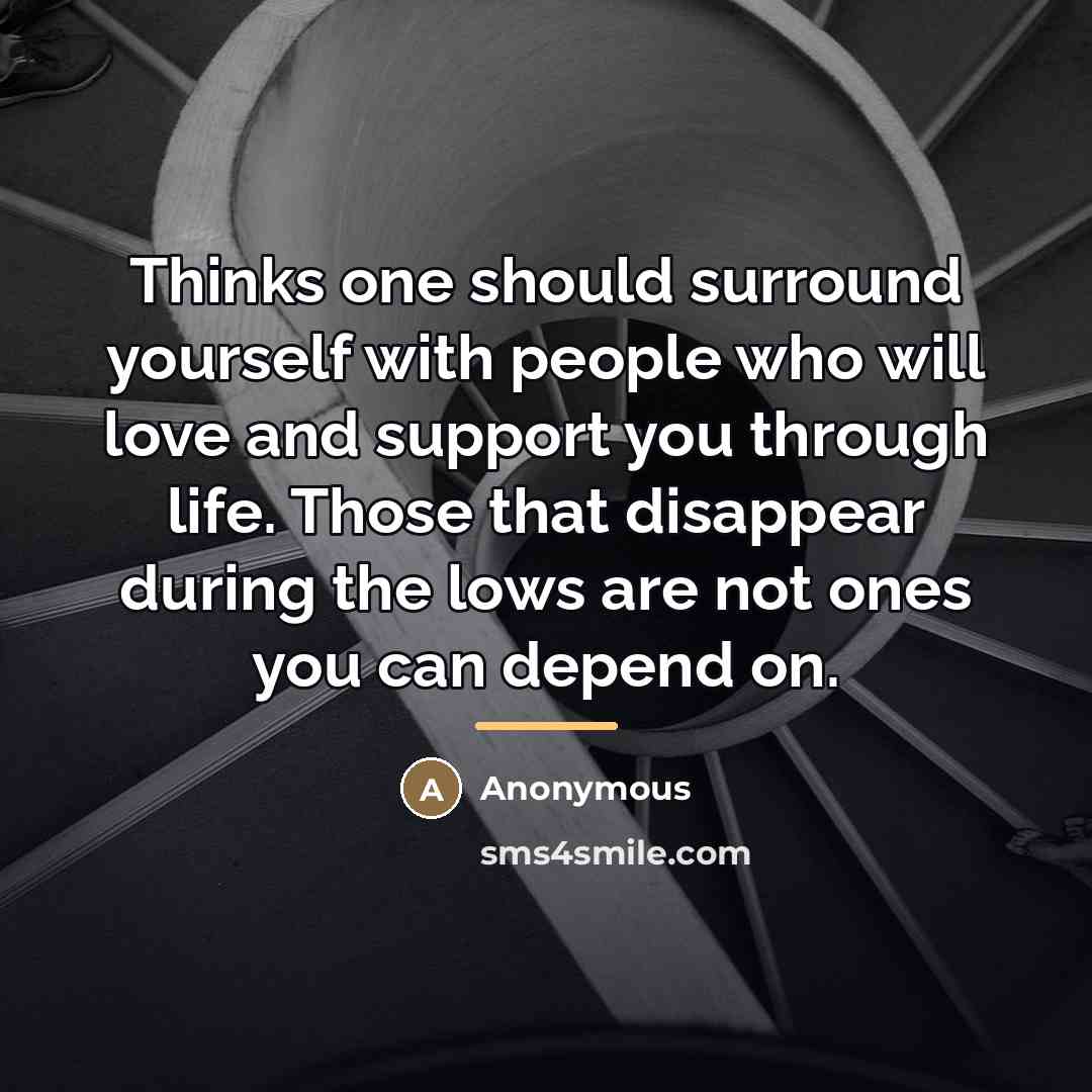 “Thinks one should surround yourself with people who will love…” quote by Anonymous