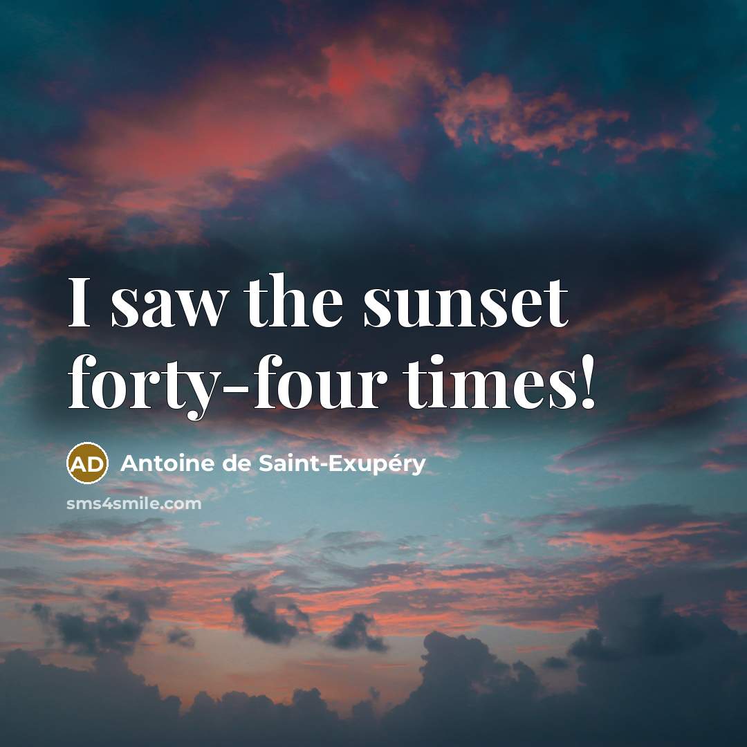 “I saw the sunset forty-four times!…” quote by Antoine de Saint-Exupery