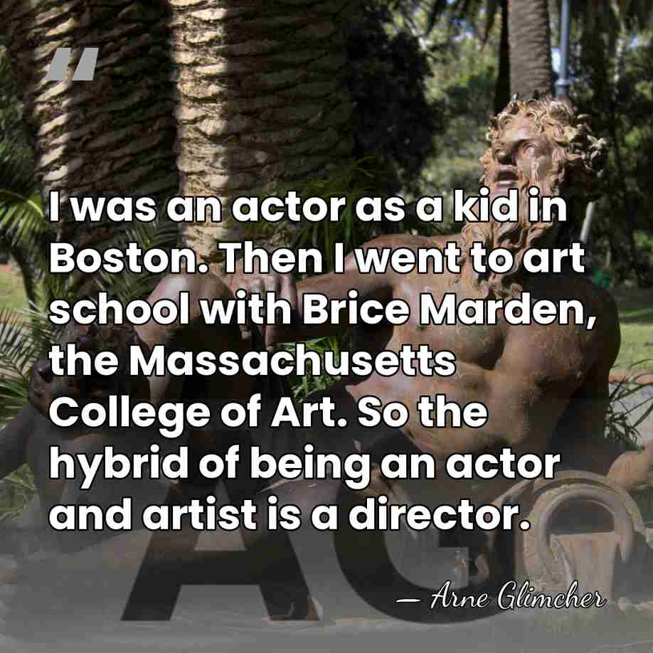 I was an actor as a kid in Boston. Then I went&hellip; - Arne Glimcher