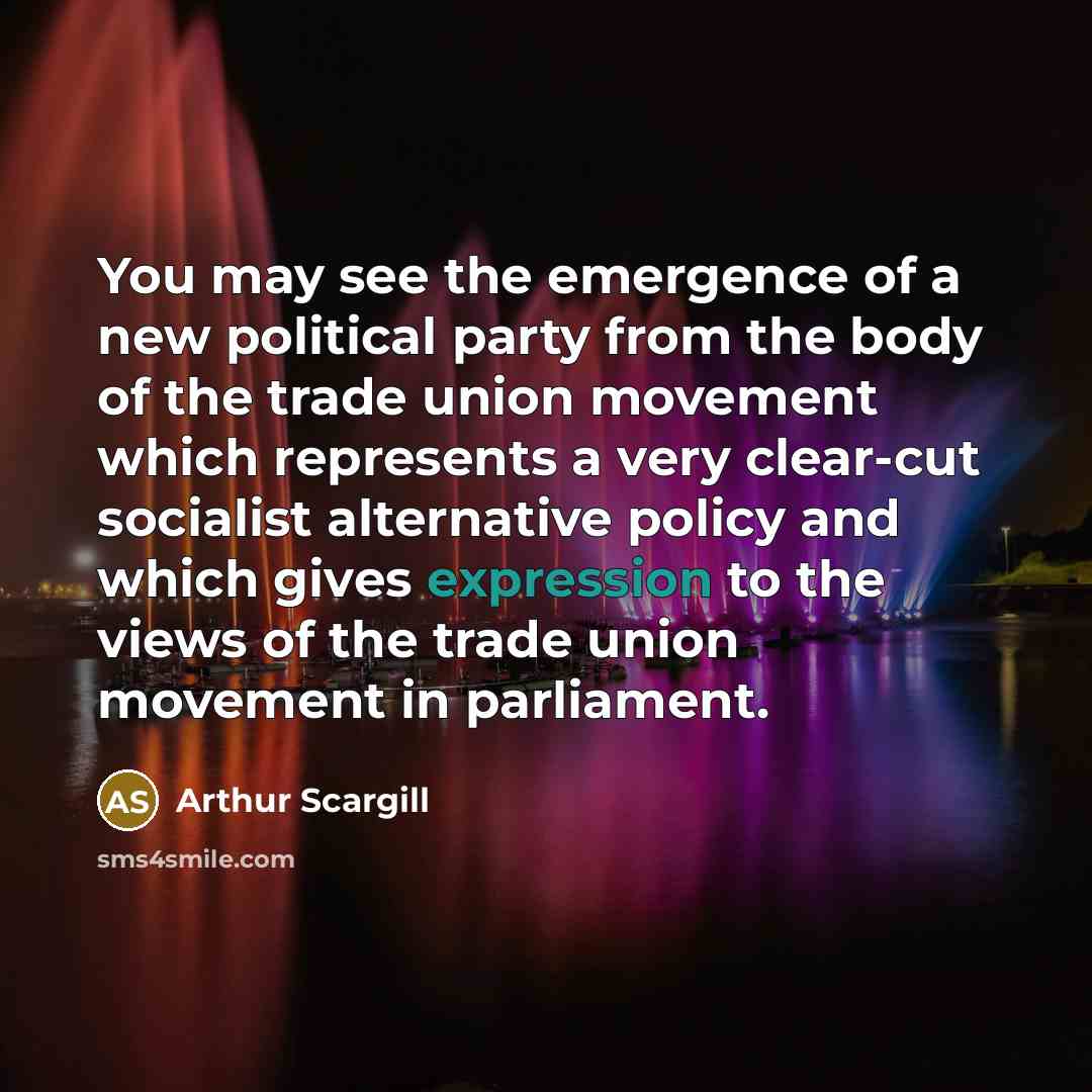 “You may see the emergence of a new political party…” quote by Arthur Scargill