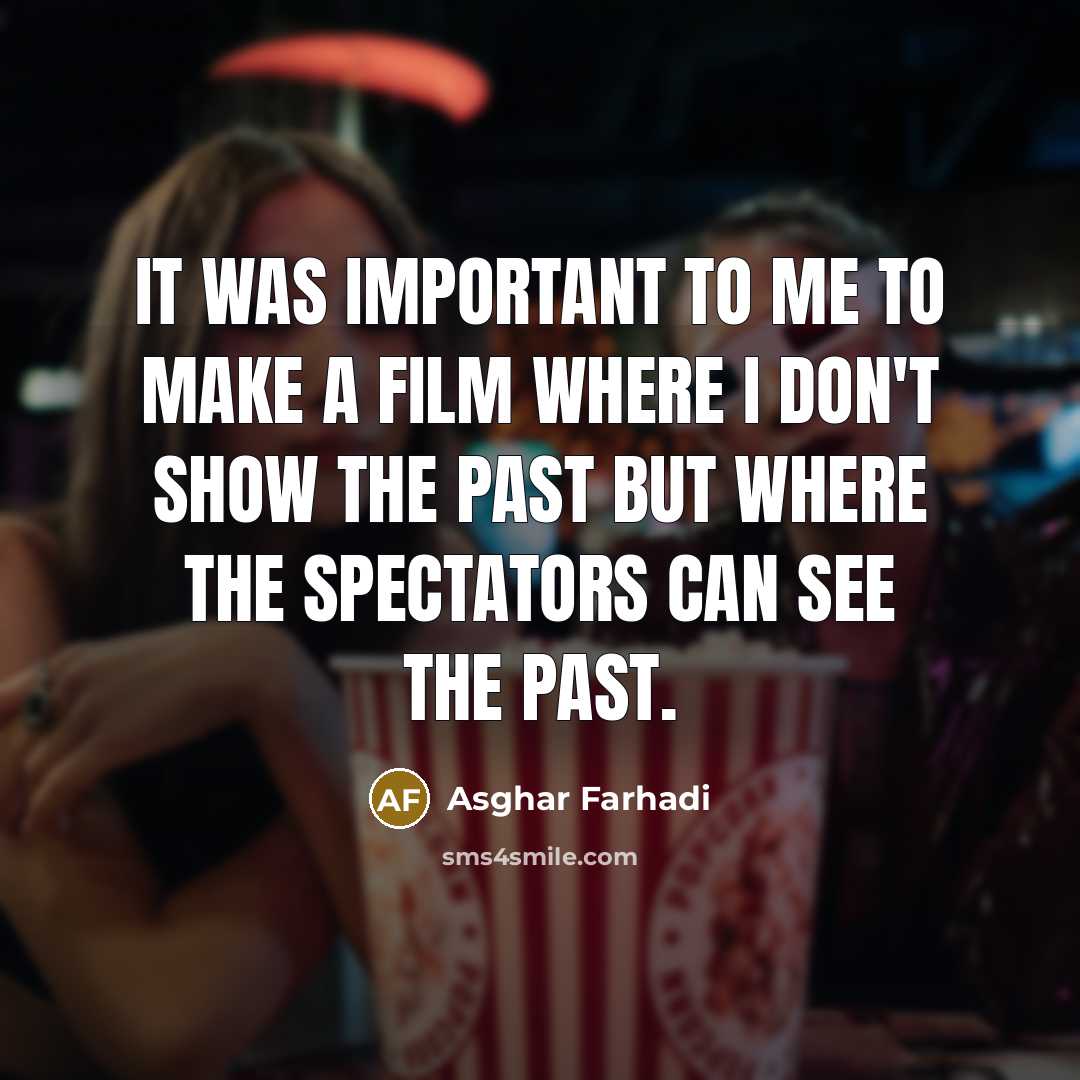 “It was important to me to make a film where…” quote by Asghar Farhadi