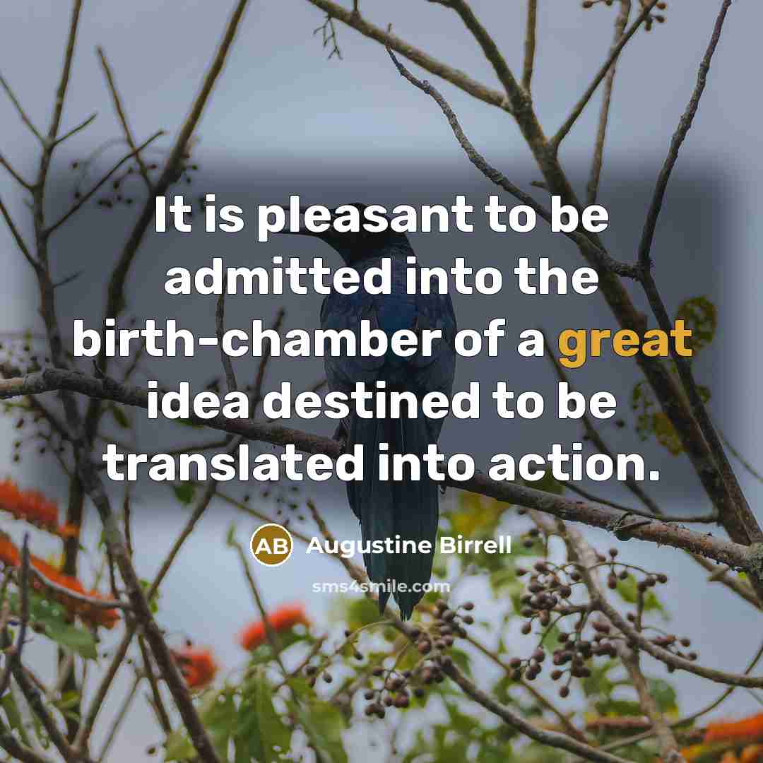 “It is pleasant to be admitted into the birth-chamber of…” quote by Augustine Birrell