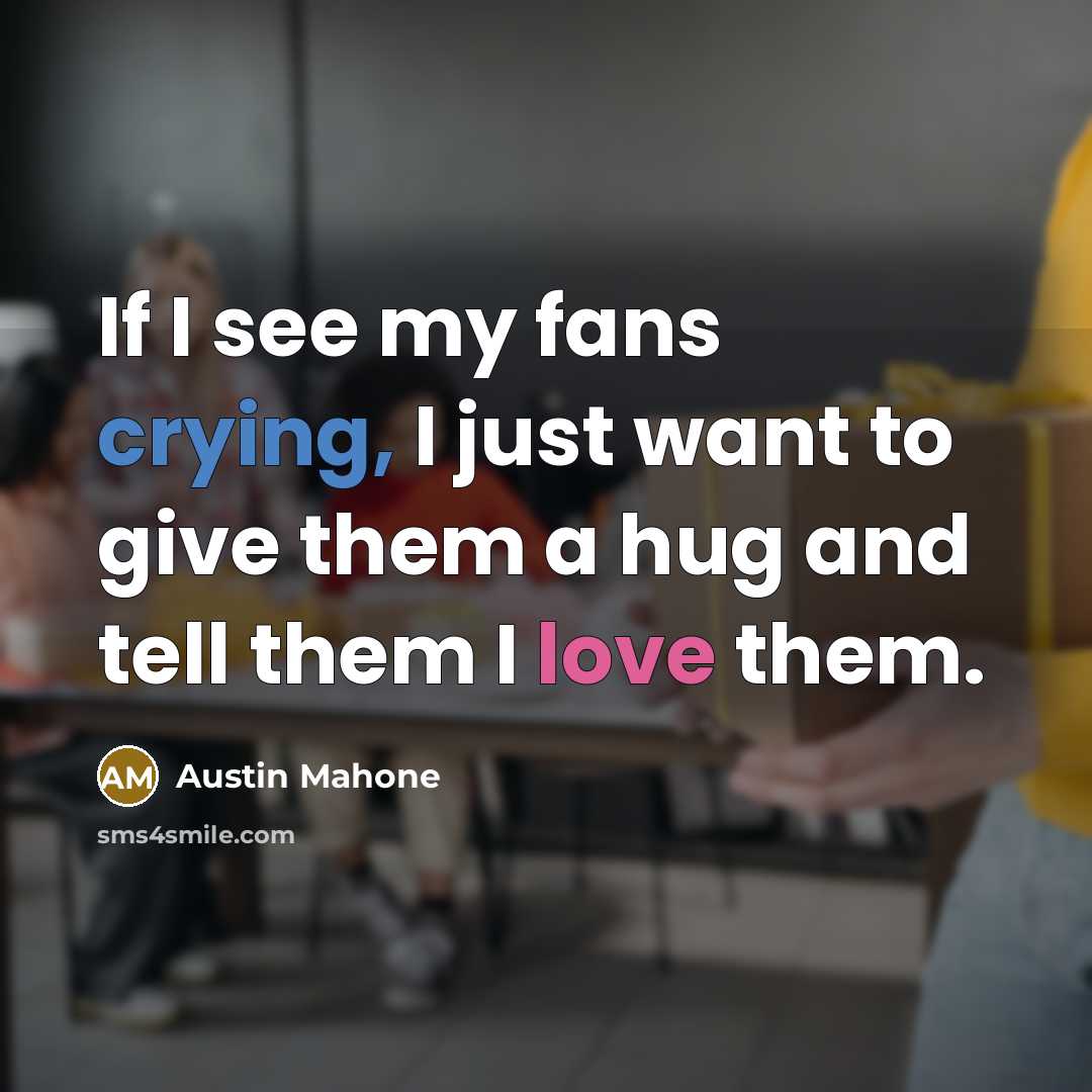 “If I see my fans crying, I just want to…” quote by Austin Mahone