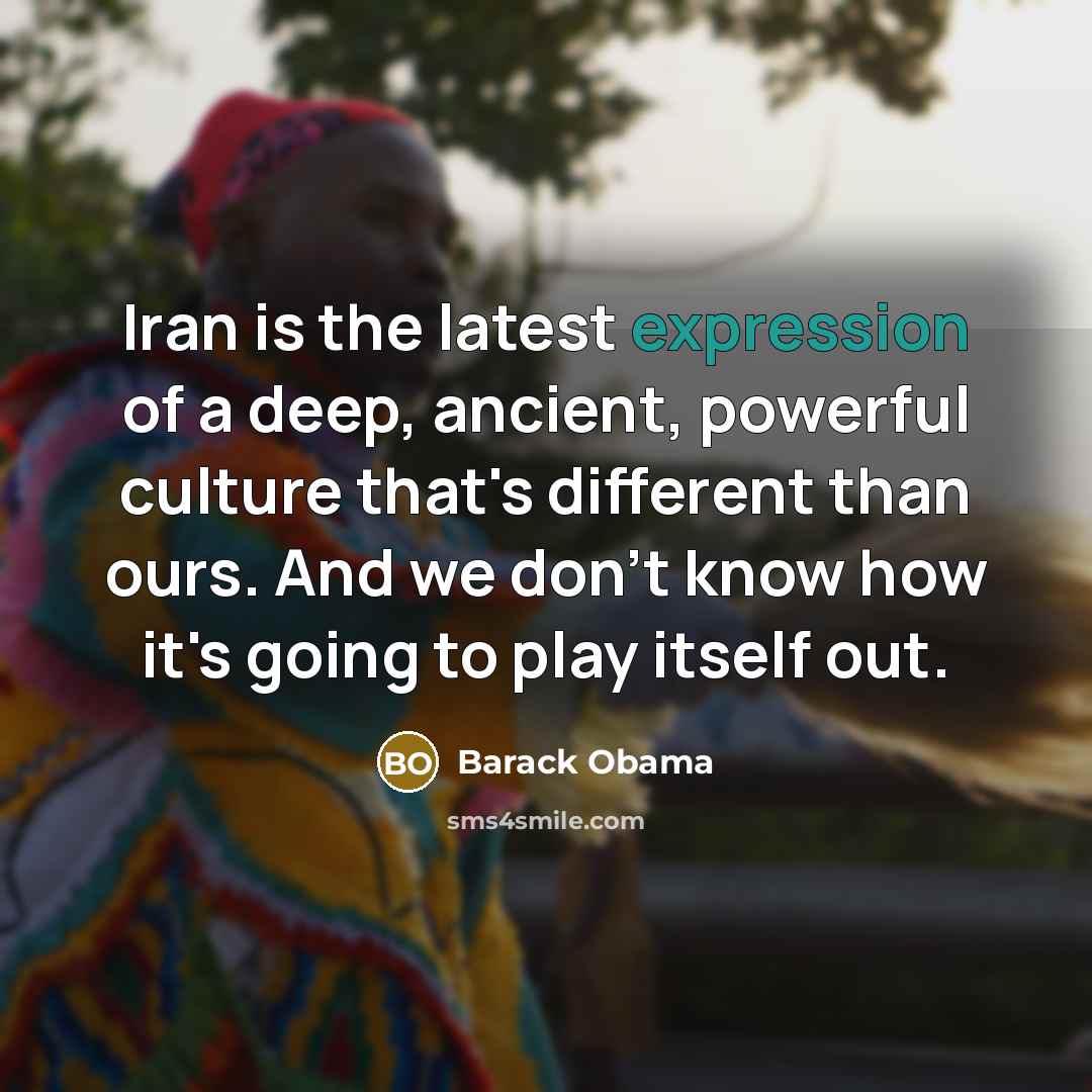 “Iran is the latest expression of a deep, ancient, powerful…” quote by Barack Obama
