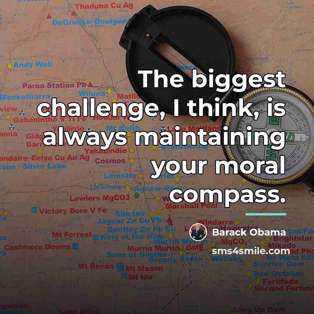 “The biggest challenge, I think, is always maintaining your moral…” quote by Barack Obama