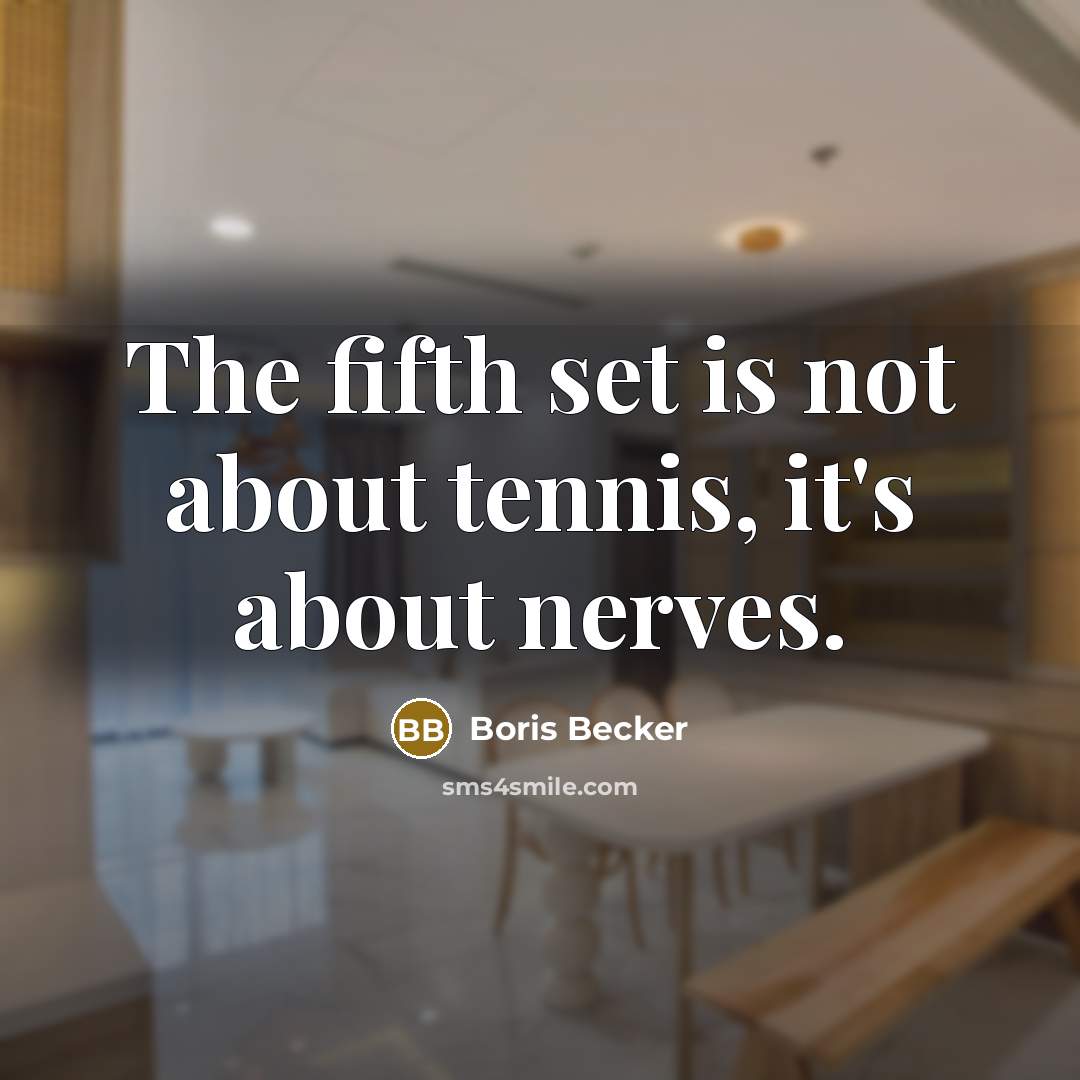 “The fifth set is not about tennis, it's about nerves.…” quote by Boris Becker