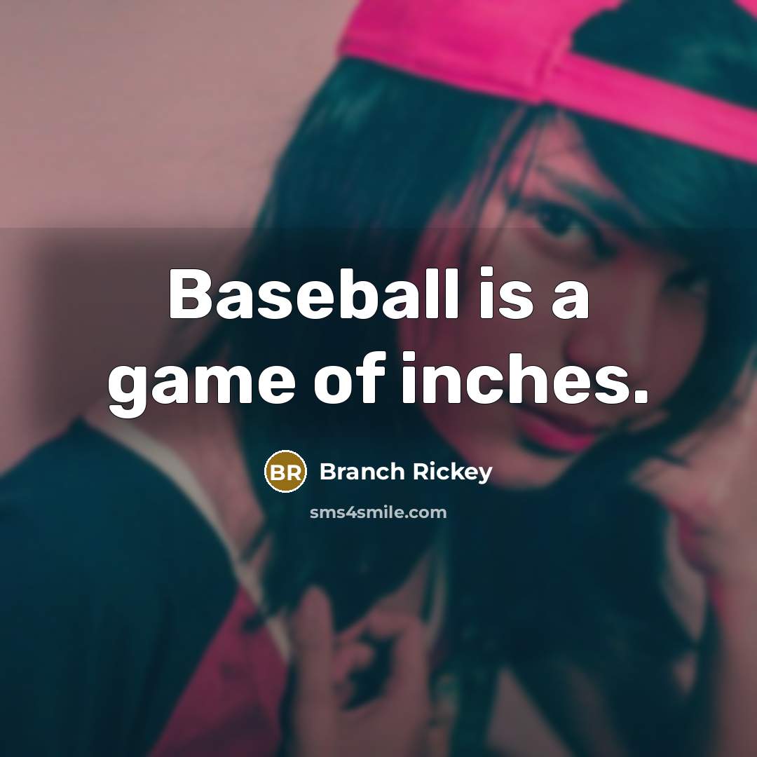 “Baseball is a game of inches.…” quote by Branch Rickey