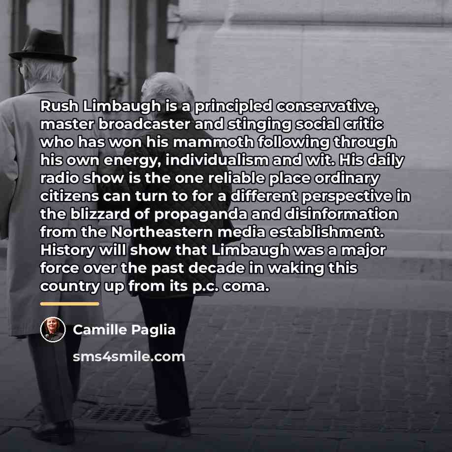 “Rush Limbaugh is a principled conservative, master broadcaster and stinging…” quote by Camille Paglia