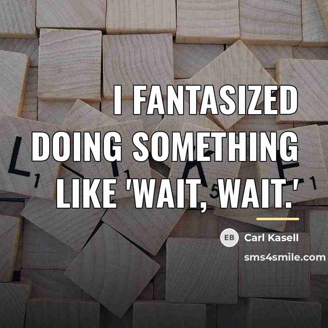 “I fantasized doing something like 'Wait, Wait.'…” quote by Carl Kasell