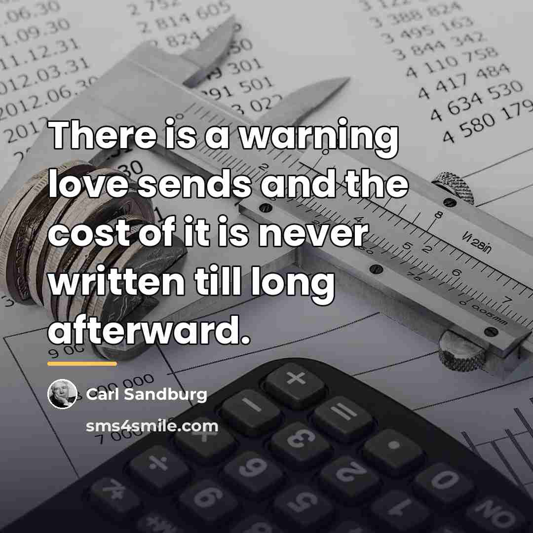 “There is a warning love sends and the cost of…” quote by Carl Sandburg