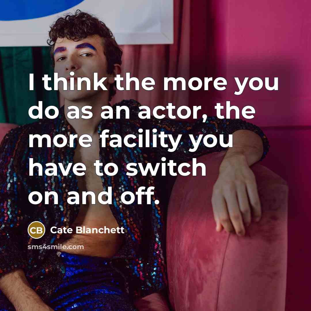 “I think the more you do as an actor, the…” quote by Cate Blanchett