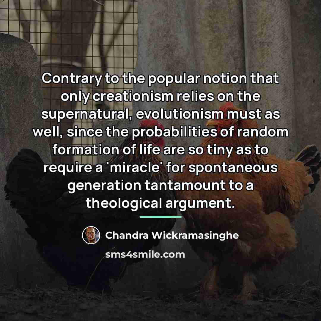“Contrary to the popular notion that only creationism relies on…” quote by Chandra Wickramasinghe